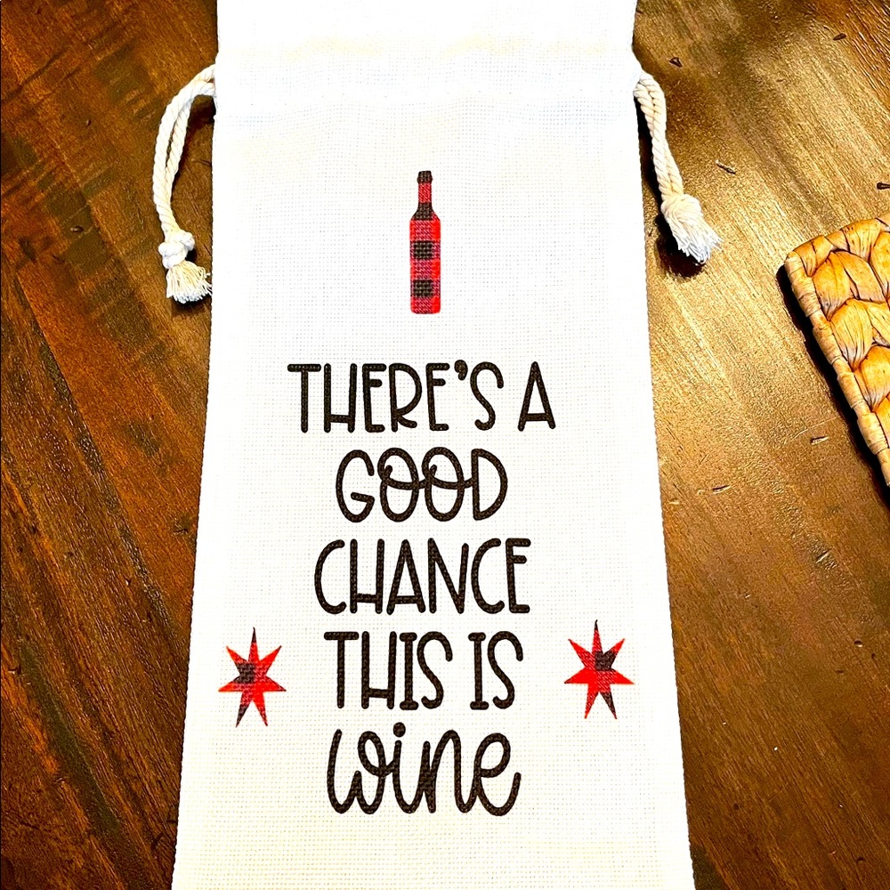 Decorative Wine Bag - “There’s A Good Chance This Is Wine”